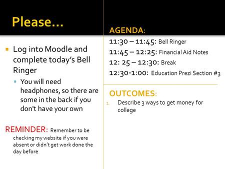  Log into Moodle and complete today’s Bell Ringer  You will need headphones, so there are some in the back if you don't have your own REMINDER: Remember.