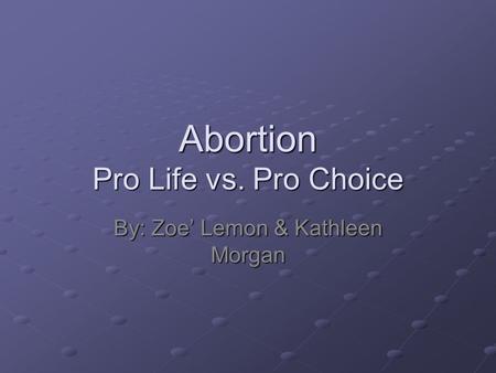 Abortion Pro Life vs. Pro Choice