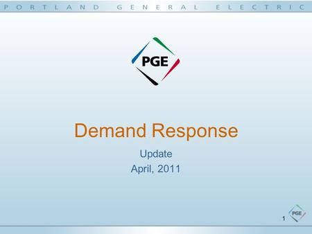 1 Demand Response Update April, 2011. 2 Strategic Perspective Demand Response  Aligns with PGE’s Strategic Direction; helping to provide exceptional.