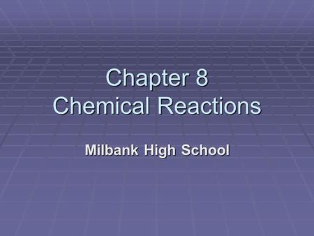 Chapter 8 Chemical Reactions Milbank High School.