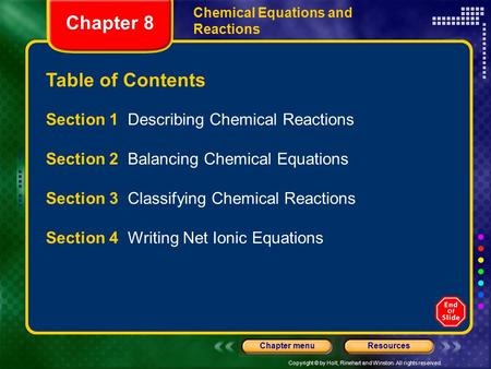 Copyright © by Holt, Rinehart and Winston. All rights reserved. ResourcesChapter menu Table of Contents Chapter 8 Chemical Equations and Reactions Section.