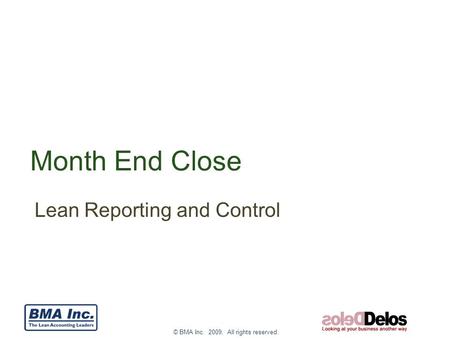 © BMA Inc. 2009. All rights reserved. Month End Close Lean Reporting and Control.