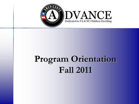 Program Orientation Fall 2011. AmeriCorps is a network of local, state, and national service programs that connects more than 70,000 Americans each year.