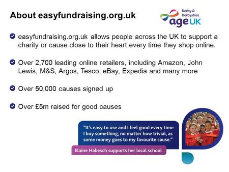 Easyfundraising.org.uk allows people across the UK to support a charity or cause close to their heart every time they shop online. Over 2,700 leading online.