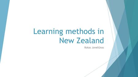 Learning methods in New Zealand Rokas Joneliūnas.