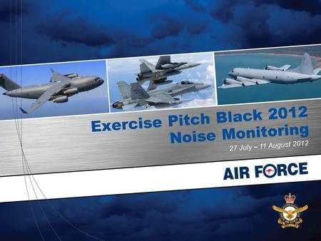 Exercise Pitch Black 2012 Noise Monitoring 27 July – 11 August 2012.