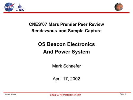 Author Name Page 1 CNES’07 Peer Review 4/17/02 CNES’07 Mars Premier Peer Review Rendezvous and Sample Capture OS Beacon Electronics And Power System Mark.