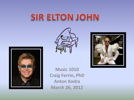 Music 1010 Craig Ferrin, PhD Anton Kodra March 26, 2012