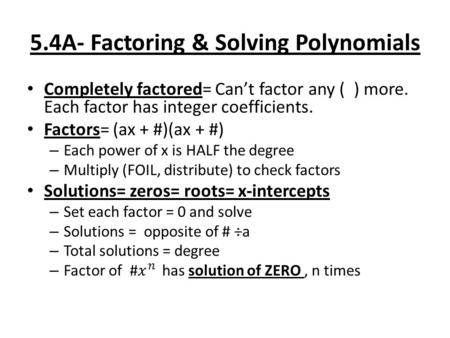 5.4A- Factoring & Solving Polynomials. Types of factoring 1.) Divide out largest common monomial 2.) Difference of square 3.) Perfect square trinomials.