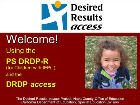 Welcome! PS DRDP-R (for Children with IEPs ) DRDP access Using the
