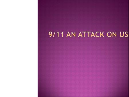  TIMELINE OF SEPTEMBER 11, 2001  LOSS TO THE NATION  THE REACTION OF US GOVERNMENT  MINDS BEHIND THE ATTACKS.