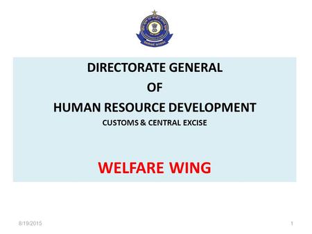 DIRECTORATE GENERAL OF HUMAN RESOURCE DEVELOPMENT CUSTOMS & CENTRAL EXCISE WELFARE WING 8/19/20151.