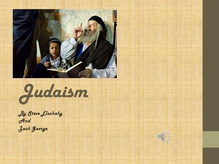 Judaism By Steve Eleshaky And Zack George Founder of the Judaist Religion Abraham- Started the movement of Judaism over polytheistic paganism. He gave.