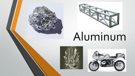 Aluminum.