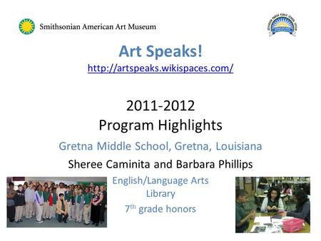 Art Speaks!  2011-2012 Program Highlights  Gretna Middle School, Gretna, Louisiana Sheree.