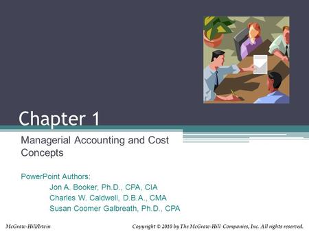 Copyright © 2010 by The McGraw-Hill Companies, Inc. All rights reserved.McGraw-Hill/Irwin Chapter 1 Managerial Accounting and Cost Concepts PowerPoint.