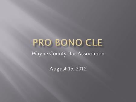 Wayne County Bar Association August 15, 2012.  Rule 6.1 Voluntary Pro Bono Publico Service A lawyer should render public interest legal service. A.