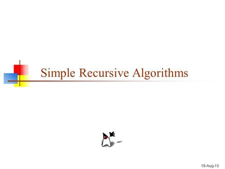 19-Aug-15 Simple Recursive Algorithms. 2 A short list of categories Algorithm types we will consider include: Simple recursive algorithms Backtracking.