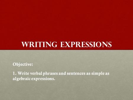 Writing expressions Objective: