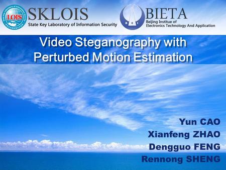 Yun CAO Xianfeng ZHAO Dengguo FENG Rennong SHENG Video Steganography with Perturbed Motion Estimation.