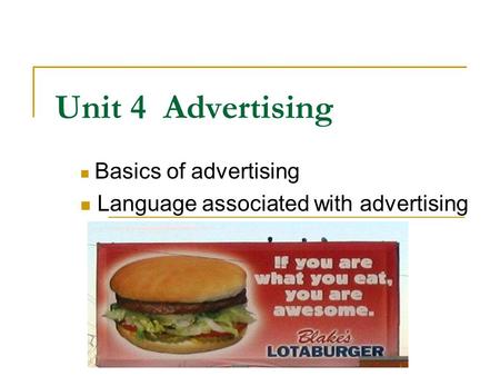 Unit 4 Advertising Basics of advertising Language associated with advertising.