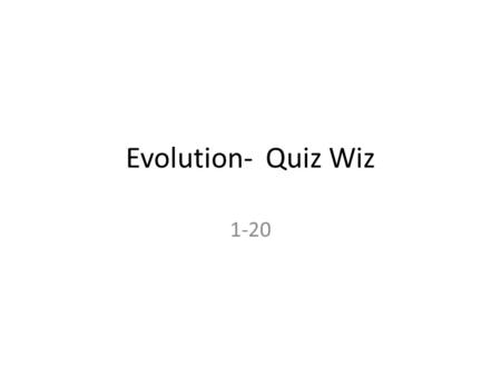 Evolution- Quiz Wiz 1-20.