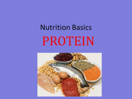 Nutrition Basics PROTEIN. Why is protein important? Basic units are amino acids – “building blocks of protein” Protein is needed for growth, tissue replacement,