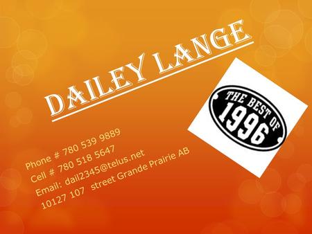 Dailey Lange Phone # 780 539 9889 Cell # 780 518 5647   10127 107 street Grande Prairie AB.
