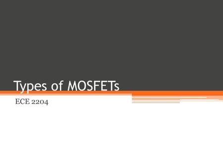 Types of MOSFETs ECE 2204.