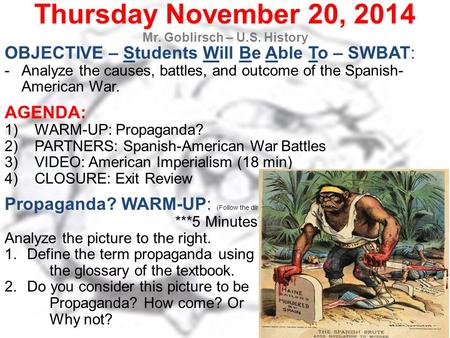 Thursday November 20, 2014 Mr. Goblirsch – U.S. History OBJECTIVE – Students Will Be Able To – SWBAT: -Analyze the causes, battles, and outcome of the.
