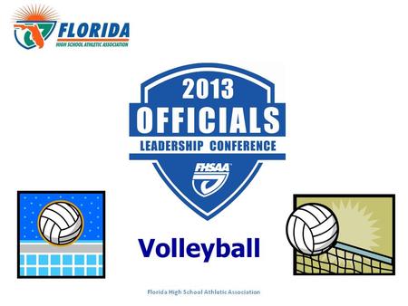 Volleyball. Topics Moderator: Gary Pigott, FHSAA Staff (Gainesville) 1.2013 NFHS Changes: Tina Spann, NEVOA (Jax) 2.State Series Assignments: Arbiter.