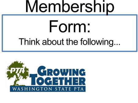 Membership Form: Think about the following.... Who can join? Publicize your membership goal. Where to return your form. Color and white space balance.