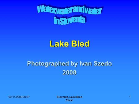 02/11/2008 06:57 Slovenia, Lake Bled Click! 1 Lake Bled Photographed by Ivan Szedo 2008.