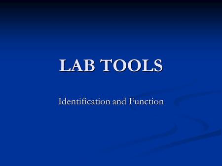LAB TOOLS Identification and Function. POUNDING TOOLS HAMMERS- TO USE TO STRIKE AN OBJECT AND WILL LEAVE SURFACE MARRING AND DENTS ON THE OBJECT HAMMERS-