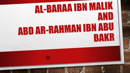 AL-BARAA IBN MALIK AND ABD AR-RAHMAN IBN ABU BAKR.