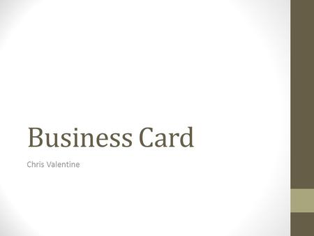 Business Card Chris Valentine. Research I want my business card to work for me, which is why I have researched cards that I like the look of. My final.