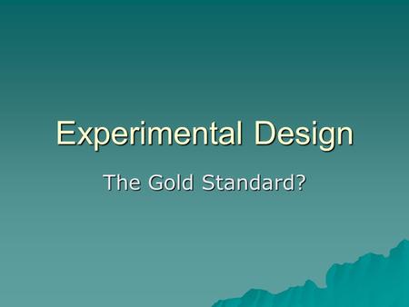 Experimental Design The Gold Standard?.
