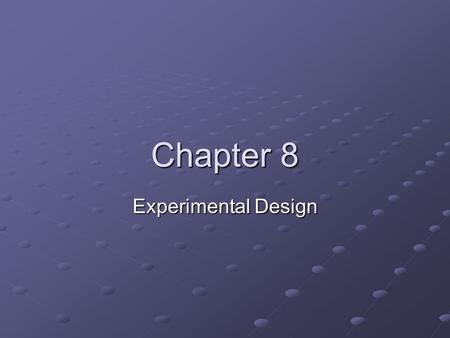 Chapter 8 Experimental Design.