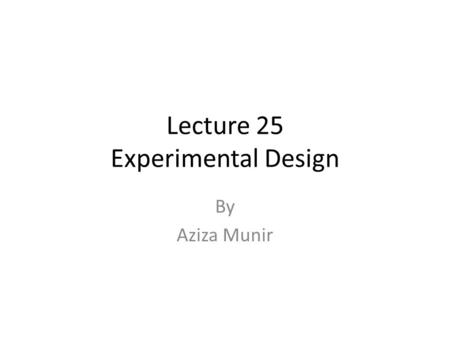 Lecture 25 Experimental Design