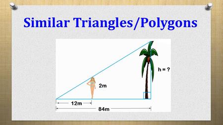 Similar Triangles/Polygons