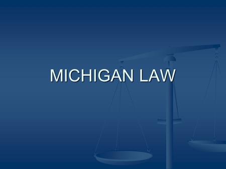 MICHIGAN LAW. MICHIGAN LEGAL SYSTEM STATE SUPREME COURT STATE SUPREME COURT HIGHEST COURT HIGHEST COURT.