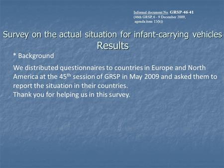 Survey on the actual situation for infant-carrying vehicles Results * Background We distributed questionnaires to countries in Europe and North America.