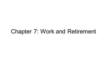 Chapter 7: Work and Retirement