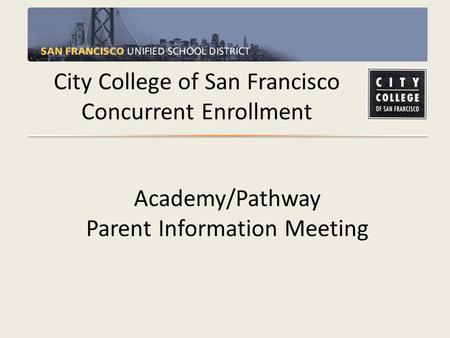 City College of San Francisco Concurrent Enrollment Academy/Pathway Parent Information Meeting.