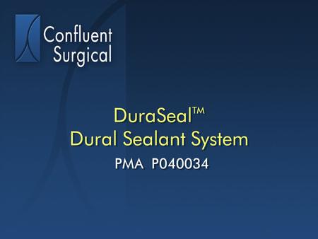 DuraSealTM Dural Sealant System PMA P040034