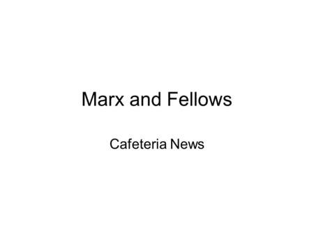 Marx and Fellows Cafeteria News. Announcements The cafeteria is now open until 4 p.m. every day and Saturday morning We have added a number of “lite”