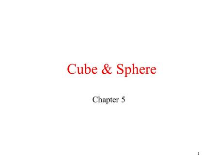 1 Cube & Sphere Chapter 5. 2 Draw Cube Cube has 8 vertices as the picture shows. Each vertex has color of Red, Blue, Green or Yellow. We need to draw.