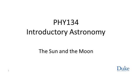 PHY134 Introductory Astronomy The Sun and the Moon 1.