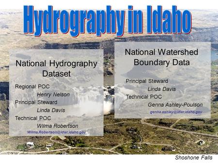Shoshone Falls National Hydrography Dataset Regional POC Henry Nelson Principal Steward Linda Davis Technical POC Wilma Robertson