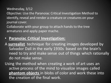 Wednesday, 3/12 Objective: Use the Paranoiac Critical Investigation Method to identify, reveal and render a creature or creatures on your journal cover.